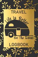 Life Is Better On The Road: Travel Logbook: Camping Keepsake Diary Notebook For Full Time RVers: Gold Leaf Floral Design 1080457143 Book Cover