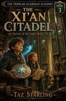 The Xi'an Citadel: Secret of the Jade Door (THE TEMPLAR GUARDIAN ACADEMY) B0HK6SCB2P Book Cover