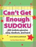 Can't Get Enough Sudoku: 400 Easy, Medium and Hard Puzzles 1674626355 Book Cover
