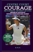 Centre Court Courage: 300 Inspiring Mindset Quotes by Alex Eala's Historic Wimbledon 2026 Journey B0HBXVF6JQ Book Cover