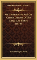 On Consumption And On Certain Diseases Of The Lungs And Pleura 1165606097 Book Cover