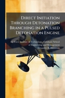 Direct Initiation Through Detonation Branching in a Pulsed Detonation Engine 1249373727 Book Cover