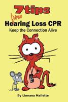 7 Tips From Hearing Loss CPR: Keep the Connection Alive. Communication tips and solutions for people with diminished hearing. 1549665324 Book Cover