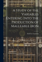 A Study of the Variables Entering Into the Production of Malleable Iron 1022709801 Book Cover