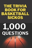 The Trivia Book for Basketball Sickos: 1,000 Trivia Questions B0CFCYNHHK Book Cover