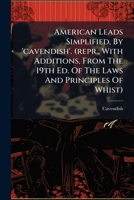 American Leads Simplified, By 'cavendish'. (repr., With Additions, From The 19th Ed. Of The Laws And Principles Of Whist). 1179679970 Book Cover