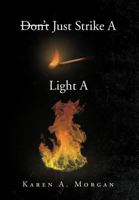 Don't Just Strike A Match Light A Fire 1465399755 Book Cover