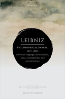 Leibniz: Philosophical Papers, 1677–1686: Universal Language, Characteristic, Logic, Encyclopaedia, and General Science (Leibniz from Oxford) 0198959788 Book Cover