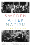 Sweden After Nazism: Politics and Culture in the Wake of the Second World War 1785331426 Book Cover