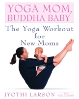 Yoga Mom, Buddha Baby: The Yoga Workout for New Moms 0553380931 Book Cover