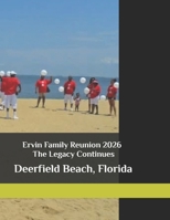 Ervin Family Reunion 2026 - The Legacy Continues: Deerfield Beach, Florida B0GZL3CJTR Book Cover