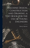 Machine Design, Construction and Drawing. a Text-Book for the Use of Young Engineers 1017978565 Book Cover