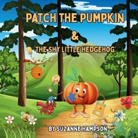 Patch the Pumpkin & The Shy Little Hedgehog: Book Three of The Patch Adventures B0GPDC8QP2 Book Cover