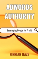 AdWords Authority: Leveraging Google for Profit B0F11X1PN8 Book Cover