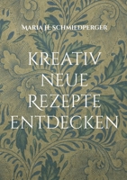 kreativ neue Rezepte entdecken: Rezepte finden, ausprobieren und wieder kochen (German Edition) 3769313852 Book Cover