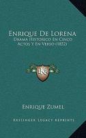 Enrique De Lorena: Drama Historico En Cinco Actos Y En Verso (1852) 1146285817 Book Cover