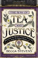 The Way of Tea and Justice: Rescuing the World's Favorite Beverage from Its Violent History 1455519049 Book Cover