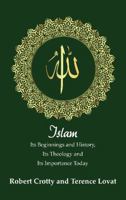 Islam: Its Beginnings and History, Its Theology and Its Importance Today 1925486095 Book Cover