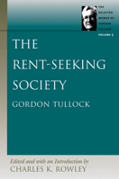 The Rent-Seeking Society (The Selected Works of Gordon Tullock) 0865975248 Book Cover