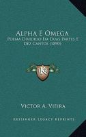 Alpha E Omega: Poema Dividido Em Duas Partes E Dez Cantos (1890) 1168049997 Book Cover