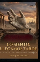 Lo siento, llegamos tarde: Un relato de tiempo perdido y descubrimiento (Spanish Edition) B0HBPCM5Q7 Book Cover