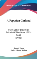 A Pepysian Garland: Black-letter Broadside Ballads Of The Years 1595-1639, Chiefly From The Collection Of Samuel Pepys 1149080566 Book Cover