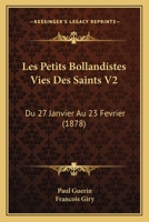 Les petits Bollandistes, vies des saints. 27 janvier-23 février- Tome II 2019685922 Book Cover