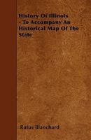 History Of Illinois: To Accompany An Historical Map Of The State 1241469261 Book Cover