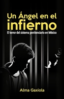 Un Ángel en el infierno: El terror del sistema penitenciario en México (Spanish Edition) B0DVBNVT97 Book Cover