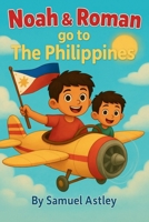Noah & Roman go to The Philippines B0FQ36FXS1 Book Cover