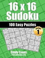 16x16 Sudoku Easy Puzzles - Volume 1: 100 Easy 16x16 Sudoku Puzzles for the New Solver 1790147735 Book Cover