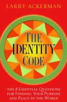The Identity Code: The 8 Essential Questions for Finding Your Purpose and Place in the World 1400064171 Book Cover