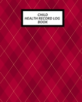 Child Health Record Log Book: Child's Medical History To do Book, Baby 's Health keepsake Register & Information Record Log, Treatment Activities Tracker Book, Illness Behaviours and Healthy Developme 1698827849 Book Cover