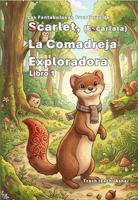 Las Fantabulosas Aventuras de Scarlet, la Comadreja Exploradora, Libro 1 B0HCP7GNZD Book Cover