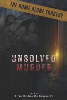 The Unsolved Mystery on Geylang Bahru Family Murder, 1979: Tan Children the Singapore’s Home Alone Murder Tragedy B0F6LVF6FD Book Cover