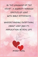 In the Language of the Heart: A Journey Through Epistles of Love with Bible References: Understanding Everything about Love and Its Application in R B0CQ1G1N4B Book Cover