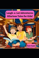 Laugh-a-Lot Adventures: Hilarious Tales for Kids! B0CDYYJG69 Book Cover