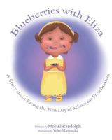 Blueberries with Eliza: A Story about Facing the First Day of School for Preschoolers 0990909034 Book Cover