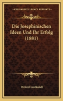 Die Josephinischen Ideen und ihr Erfolg 1161104526 Book Cover