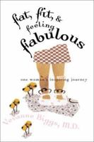 Fat, Fit and Feeling Fabulous!: One Woman's Inspiring Journey 1557253226 Book Cover