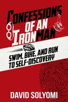 Confessions of an Ironman: Swim, Bike, and Run to Self-Discovery 1637351070 Book Cover