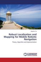 Robust Localization and Mapping for Mobile Robotic Navigation: Theory, Algorithm and Implementation 3838360117 Book Cover