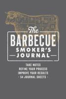The Barbecue Smoker's Journal: Take Notes, Refine Your Process, Improve Your Results, 54 Journal Sheets 1726763498 Book Cover
