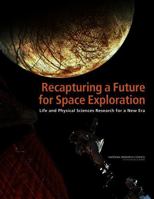 Recapturing a Future for Space Exploration: Life and Physical Sciences Research for a New Era 0309163846 Book Cover