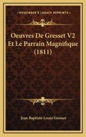 Oeuvres De Gresset V2 Et Le Parrain Magnifique (1811) 1168152925 Book Cover