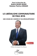 Le libéralisme communautaire de Paul Biya: Une vision de l'homme et du développement Tome 2 (Harmattan Cameroun) (French Edition) 2140302222 Book Cover