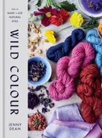 WILD COLOUR HOW TO MAKE AND USE NATURAL DYES /ANGLAIS 1784725536 Book Cover