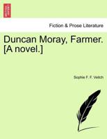 Duncan Moray, Farmer. [A novel.] Vol. I 1241433453 Book Cover