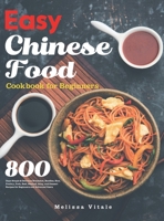 Easy Chinese Food Cookbook for Beginners: 800 Days Simple & Delicious Breakfast, Noodles, Rice, Poultry, Pork, Beef, Seafood, Soup, and Dessert Recipes for Beginners and Advanced Users 1801216274 Book Cover