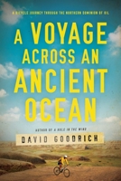 A Voyage Across an Ancient Ocean: A Bicycle Journey Through the Northern Dominion of Oil 1643134469 Book Cover
